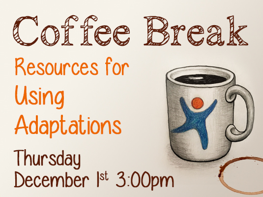 Coffee Break, Resources for Using Adaptations, Thursday, December first, 3 PM