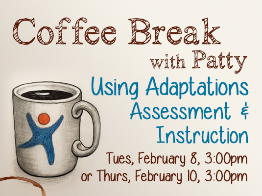 Coffee Break with Patty: Using Adaptations Assessment and Instruction