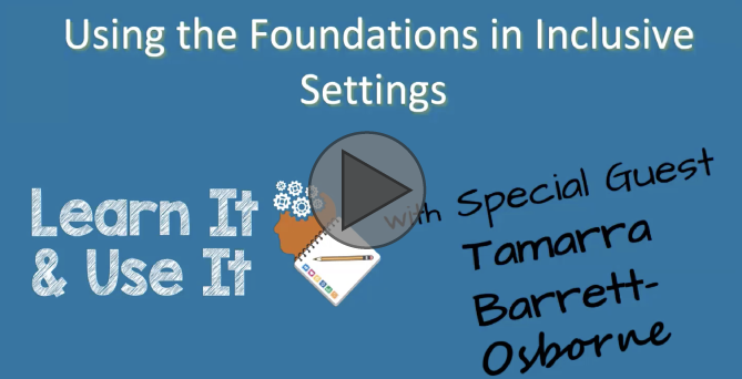 Video: Using the Foundations in Inclusive Settings with Guest Speaker Tamarra Barrett-Osborne