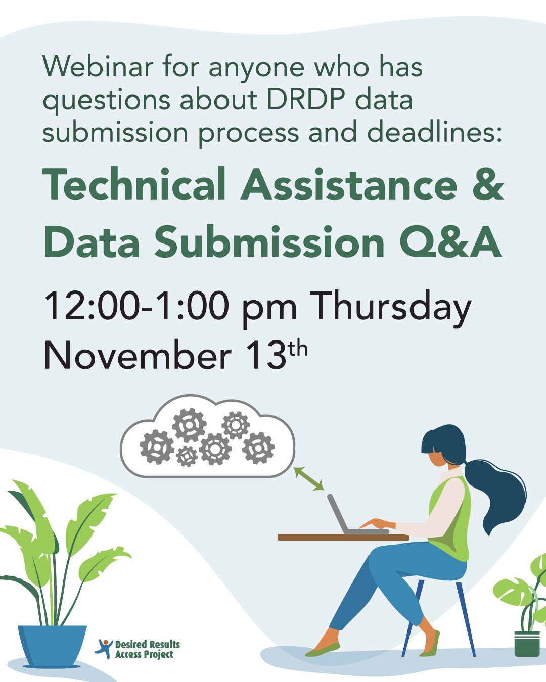 Technical Assistance and Data Submission Q&A 12:00-1:00 pm Thursday, November 13th For anyone who has questions about DRDP data submission process and deadlines