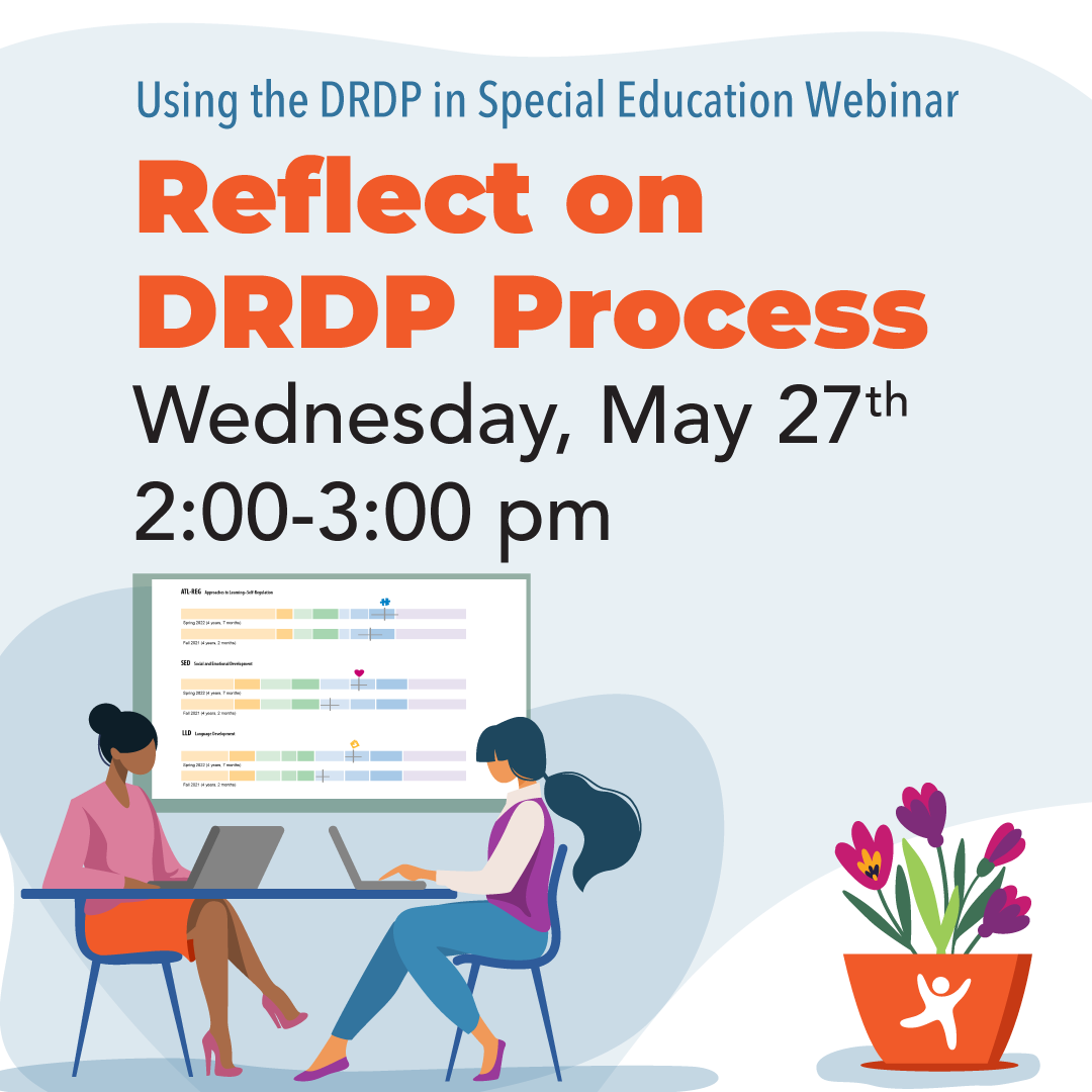 Using the DRDP in Special Education Webinar; Reflect onDRDP Process; Wednesday, May 27th 2:00-3:00 pm